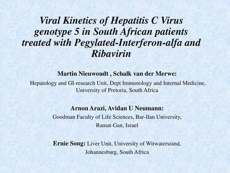 Viral Kinetics of Hepatitis C Virus genotype 5 in South African patients treated with Pegylated-Interferon-alfa and Ribavirin Martin Nieuwoudt , Schalk.