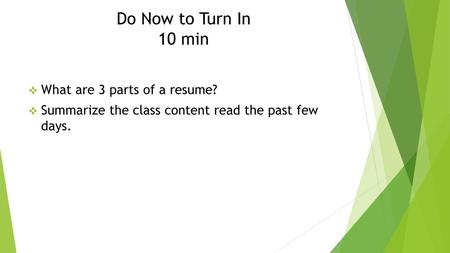 Do Now to Turn In 10 min What are 3 parts of a resume?