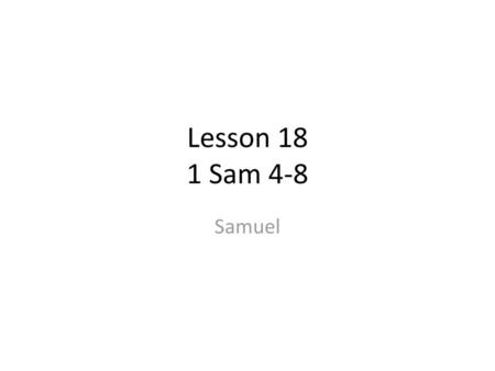 Lesson 18 1 Sam 4-8 Samuel.