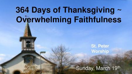 364 Days of Thanksgiving ~ Overwhelming Faithfulness