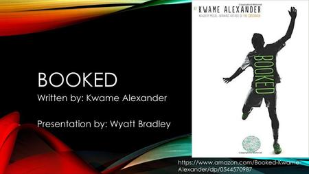 Written by: Kwame Alexander Presentation by: Wyatt Bradley