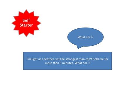 What am I? I'm light as a feather, yet the strongest man can't hold me for more than 5 minutes. What am I? Breath.