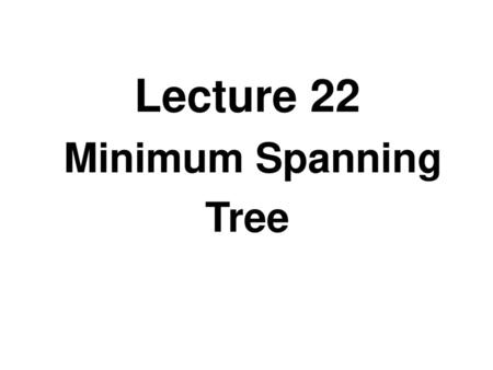 Lecture 22 Minimum Spanning Tree