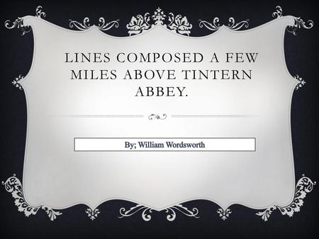 Lines composed a few miles above Tintern abbey.