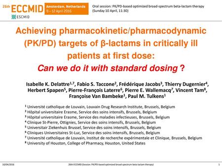 Oral session: PK/PD-based optimized broad-spectrum beta-lactam therapy (Sunday 10 April, 11:30) Achieving pharmacokinetic/pharmacodynamic (PK/PD) targets.