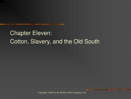 Chapter Eleven: Cotton, Slavery, and the Old South