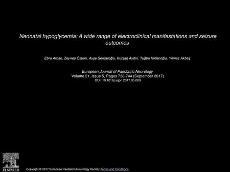 Neonatal hypoglycemia: A wide range of electroclinical manifestations and seizure outcomes  Ebru Arhan, Zeynep Öztürk, Ayşe Serdaroğlu, Kürşad Aydın,