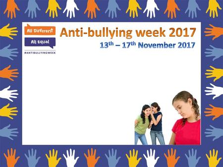 Anti-bullying week 2017 13th – 17th November 2017.