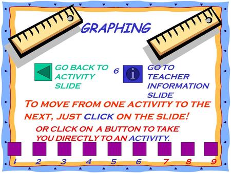 GRAPHING GO BACK TO ACTIVITY SLIDE GO TO TEACHER INFORMATION SLIDE 6