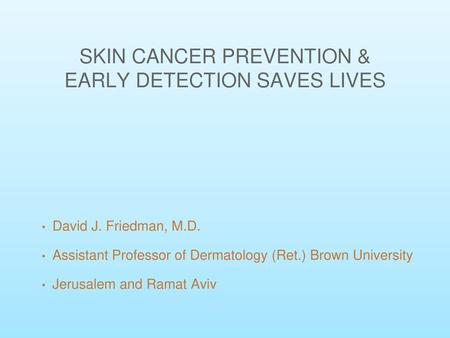 SKIN CANCER PREVENTION & EARLY DETECTION SAVES LIVES