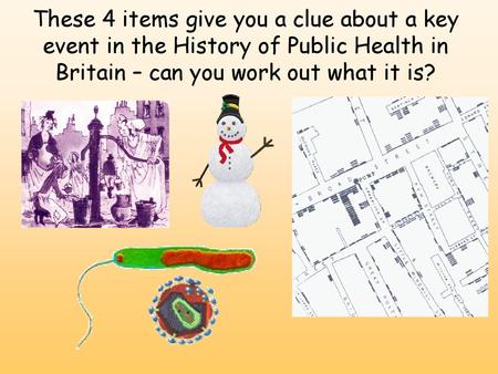 These 4 items give you a clue about a key event in the History of Public Health in Britain – can you work out what it is?