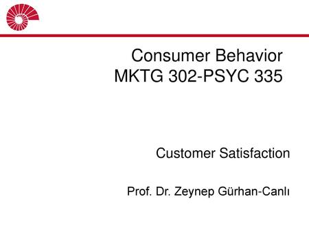 Consumer Behavior MKTG 302-PSYC 335 Customer Satisfaction