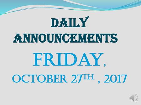 Daily Announcements friday, OCTOBER 27th , 2017