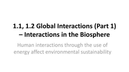 1.1, 1.2 Global Interactions (Part 1) – Interactions in the Biosphere