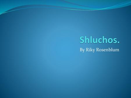 Shluchos. By Riky Rosenblum.