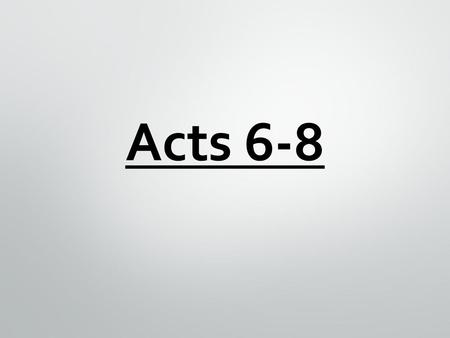 Acts 6-8.