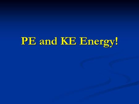 PE and KE Energy!.