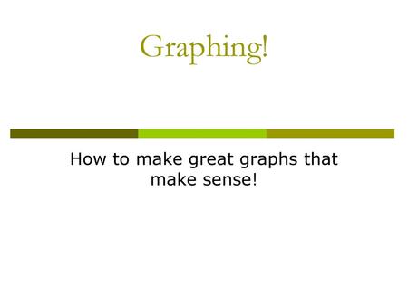 How to make great graphs that make sense!