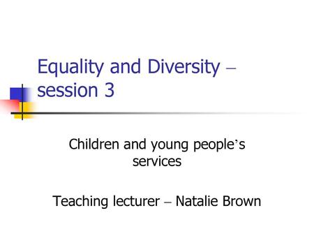 Equality and Diversity – session 3