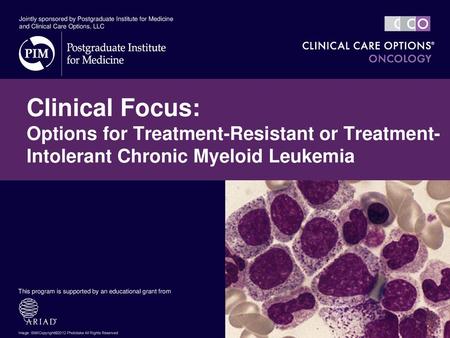 Jointly sponsored by Postgraduate Institute for Medicine and Clinical Care Options, LLC Clinical Focus: Options for Treatment-Resistant or Treatment-Intolerant.