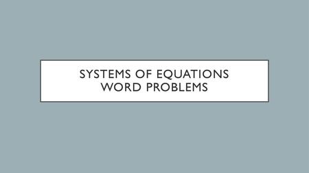 SYSTEMS OF EQUATIONS WORD PROBLEMS