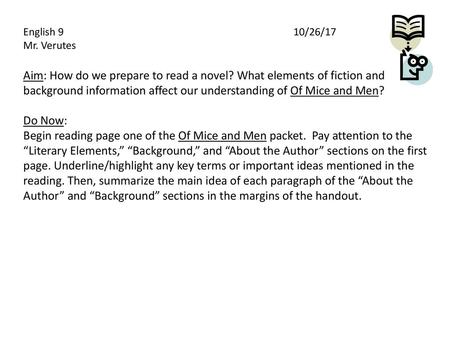 English 9						10/26/17 Mr. Verutes Aim: How do we prepare to read a novel? What elements of fiction and background information affect our understanding.