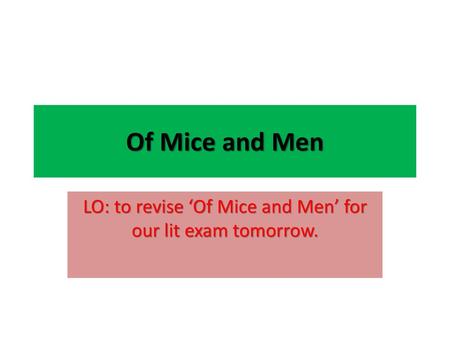 LO: to revise ‘Of Mice and Men’ for our lit exam tomorrow.