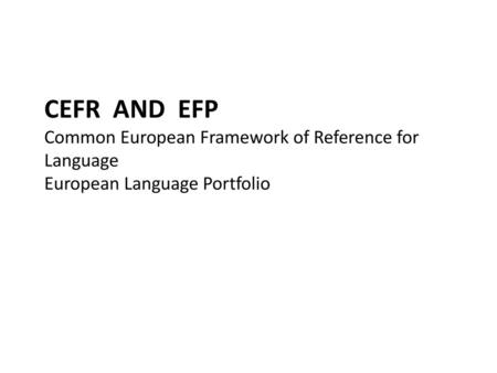 The CEFR: an overview First published: 1991 Purpose Main points