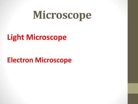 Microscope Light Microscope Electron Microscope.