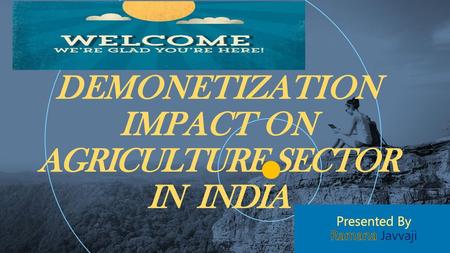 DEMONETIZATION IMPACT ON AGRICULTURE SECTOR IN INDIA