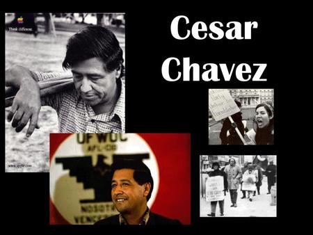 Cesar Chavez.