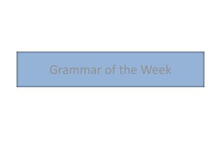 Grammar of the Week.