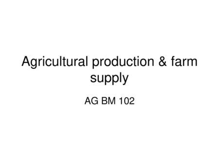 Agricultural production & farm supply