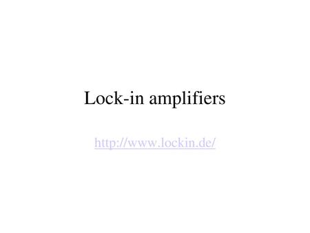 Lock-in amplifiers http://www.lockin.de/.