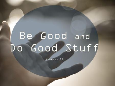 Be Good and Do Good Stuff