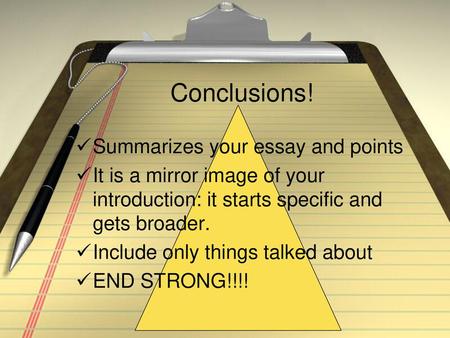 Conclusions! Summarizes your essay and points