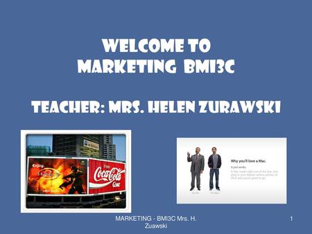 WELCOME TO Marketing BMI3C Teacher: Mrs. Helen Zurawski