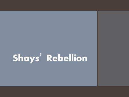 Shays’ Rebellion.