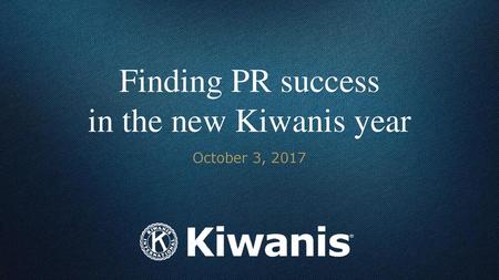 Finding PR success in the new Kiwanis year