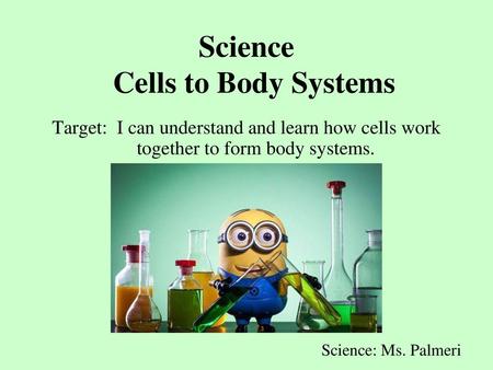 Science Cells to Body Systems