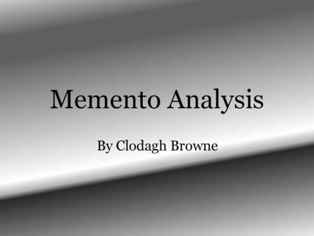 Memento Analysis By Clodagh Browne.