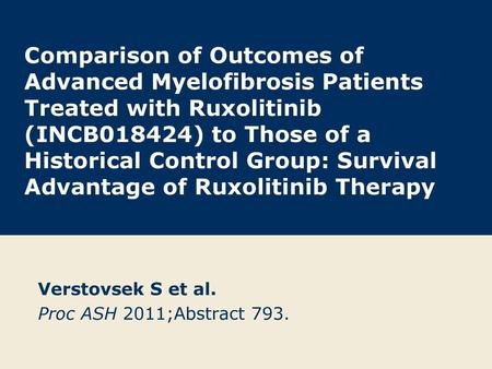 Verstovsek S et al. Proc ASH 2011;Abstract 793.