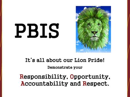 PBIS Responsibility, Opportunity, Accountability and Respect.