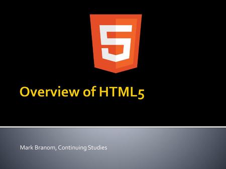 Dive Into HTML5 - Start Using It Now! Mark Branom, Continuing Studies