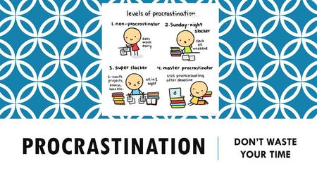 PROCRASTINATION DON’T WASTE YOUR TIME.