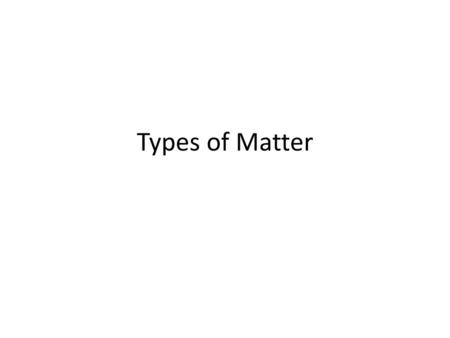 Types of Matter.