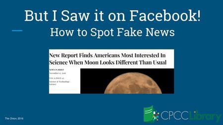 But I Saw it on Facebook! How to Spot Fake News