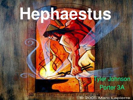 Hephaestus Tyler Johnson Porter 3A.