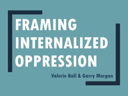 Framing Internalized Oppression