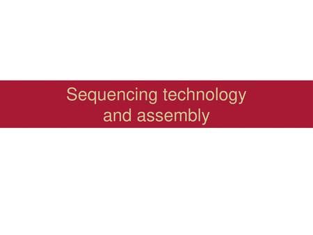 Sequencing technology and assembly